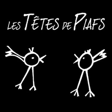 Têtes de Piafs Têtes de Piafs